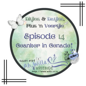 Episode 14 Geanker in Genade Potgooi vir Ditjies en Datjies, Plus 'n Veertjie for Ah,Willa! © copyright
