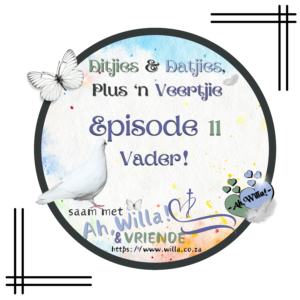 Episode 11 Vader Potgooi vir Ditjies en Datjies, Plus 'n Veertjie for Ah,Willa! © copyright