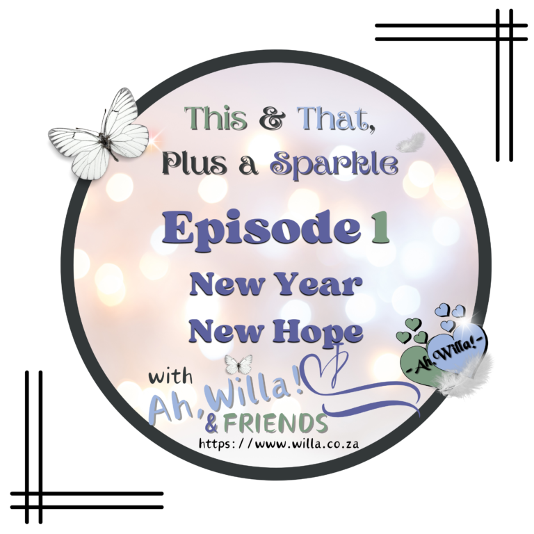 Episode 1 - New Year, New Hope for This and That, Plus a Sparkle. for Ah,Willa! © copyright