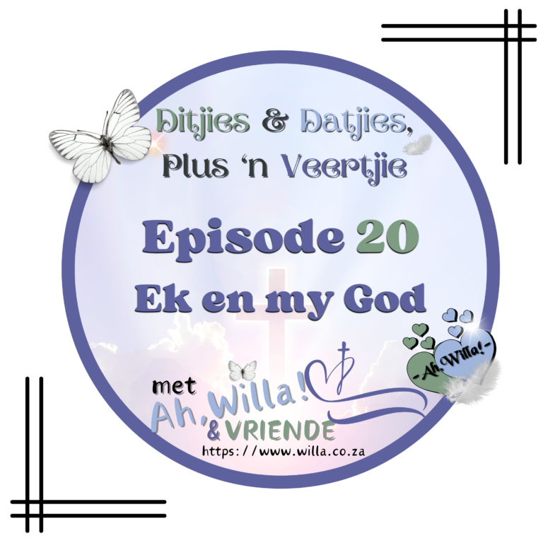 Episode 20 - Ek en my God - Potgooi vir Ditjies en Datjies, Plus 'n Veertjie for Ah,Willa! © copyright