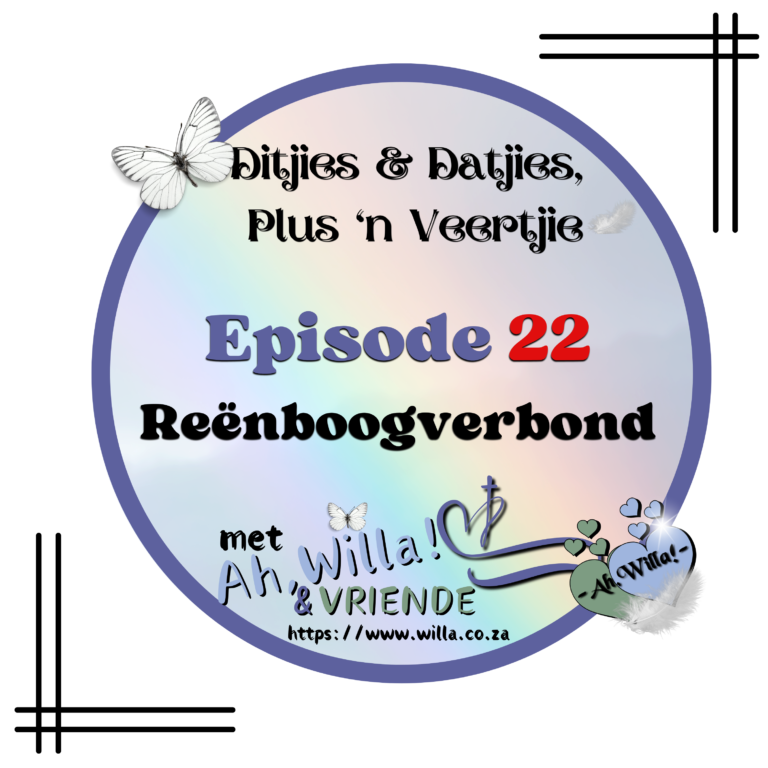 Episode 22 - Reënboogverbond - Potgooi vir Ditjies en Datjies, Plus 'n Veertjie for Ah,Willa! © copyright