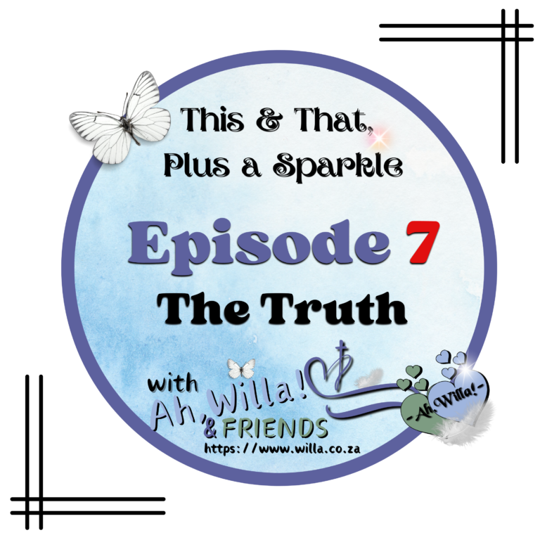 Episode 7 - The Truth for This and That, Plus a Sparkle. for Ah,Willa! © copyright